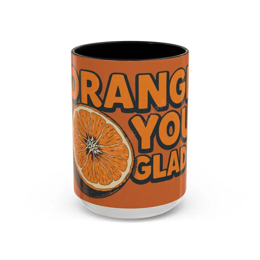 Orange You Glad Coffee Mug | Funny Orange Design | Bright & Playful Mug for Coffee Lovers 15oz / Black Mug