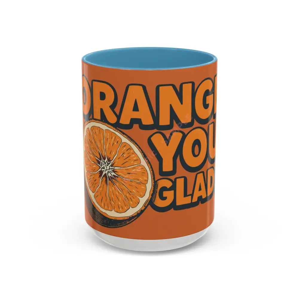 Orange You Glad Coffee Mug | Funny Orange Design | Bright & Playful Mug for Coffee Lovers 15oz / Light Blue Mug