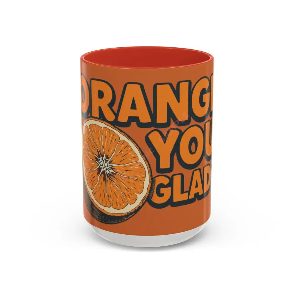 Orange You Glad Coffee Mug | Funny Orange Design | Bright & Playful Mug for Coffee Lovers 15oz / Red Mug