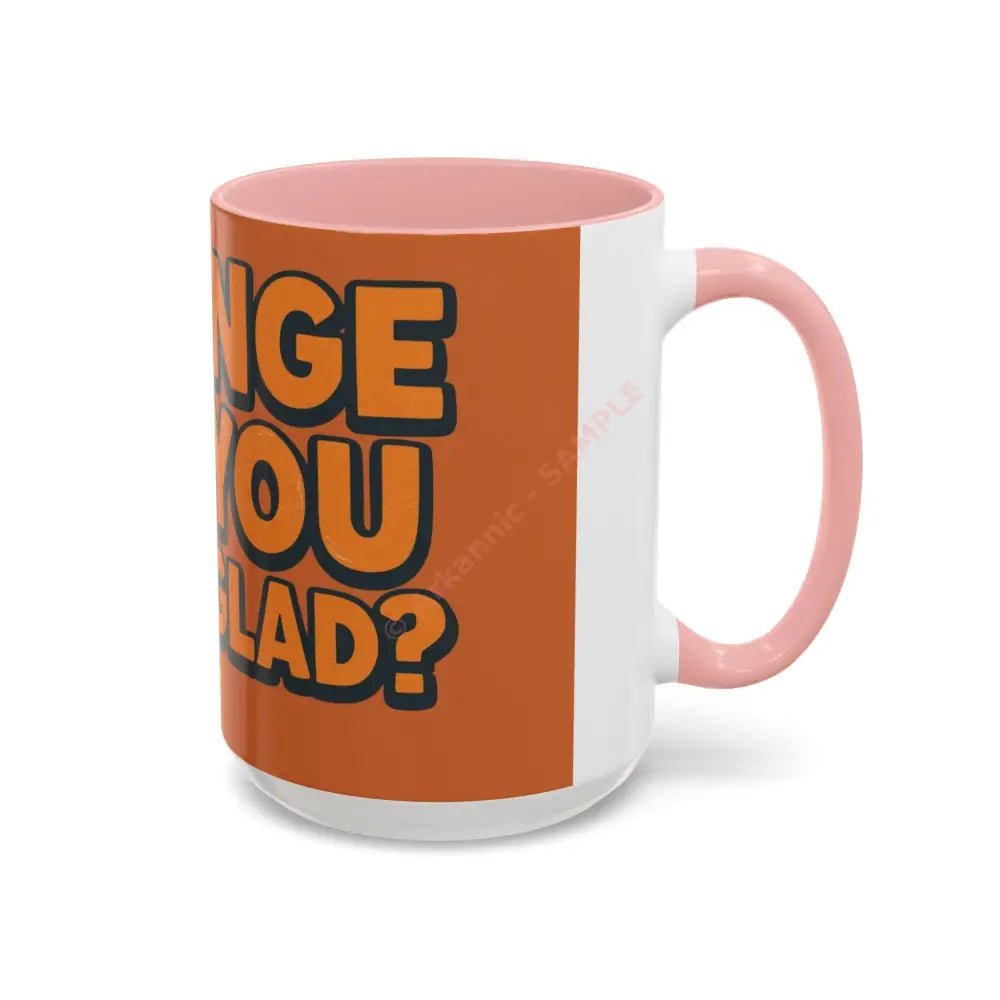 Orange You Glad Coffee Mug | Funny Orange Design | Bright & Playful Mug for Coffee Lovers Mug