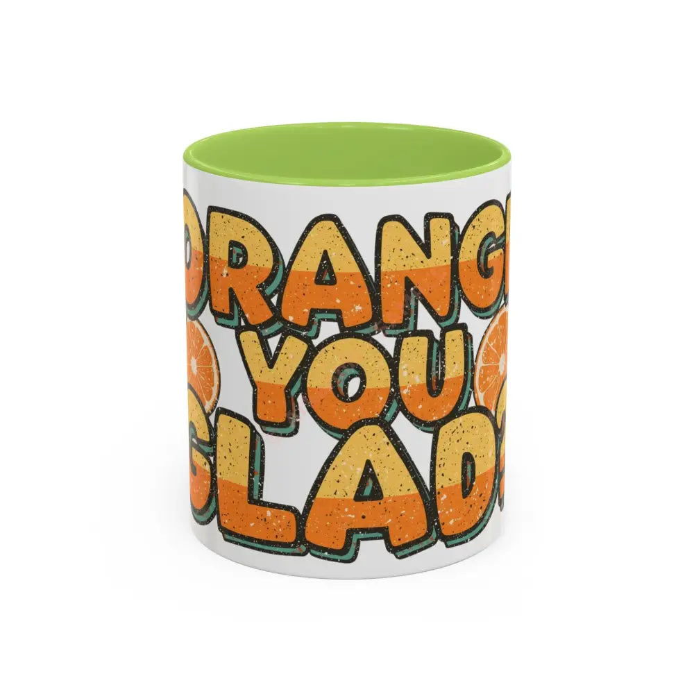 Orange You Glad Coffee Mug | Funny Pun Coffee Cup | Bright & Playful Mug for Coffee or Tea 11oz / Light Green Mug