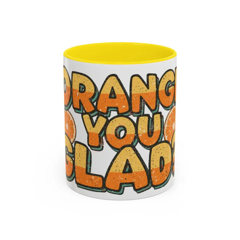 Orange You Glad Coffee Mug | Funny Pun Coffee Cup | Bright & Playful Mug for Coffee or Tea 11oz / Yellow Mug
