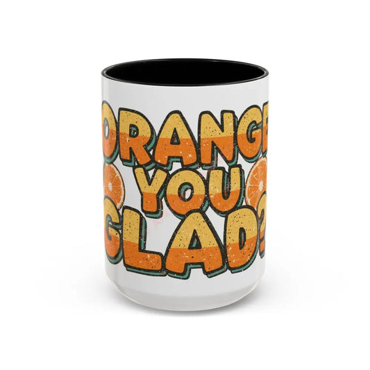 Orange You Glad Coffee Mug | Funny Pun Coffee Cup | Bright & Playful Mug for Coffee or Tea 15oz / Black Mug