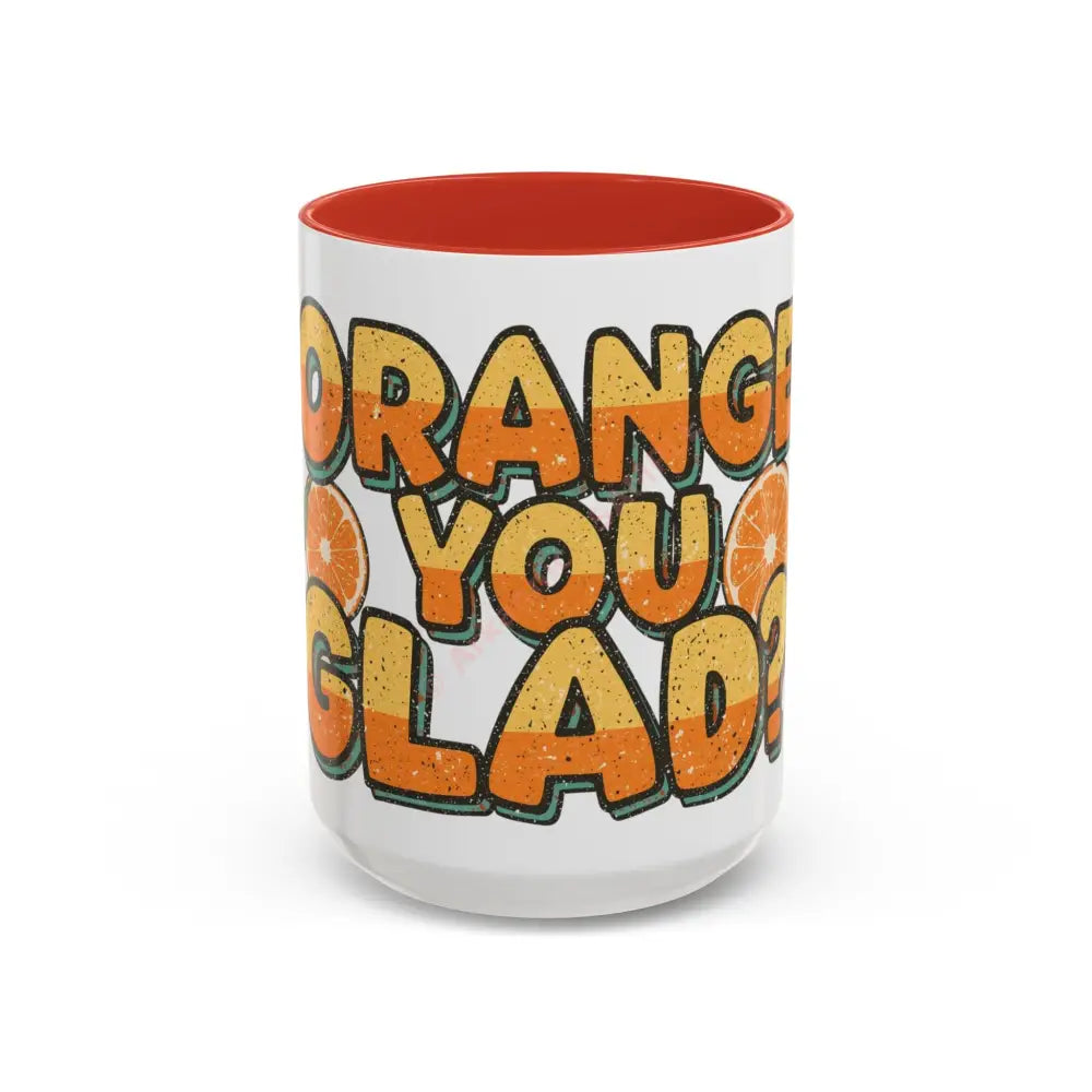 Orange You Glad Coffee Mug | Funny Pun Coffee Cup | Bright & Playful Mug for Coffee or Tea 15oz / Red Mug